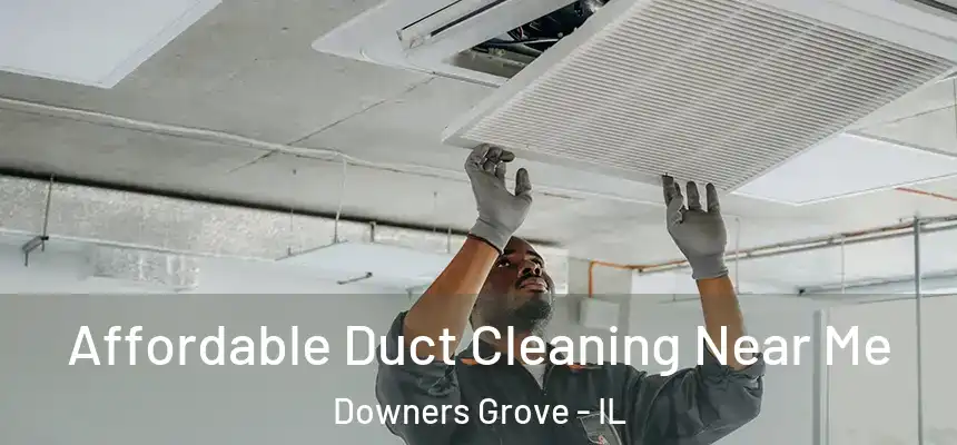 Affordable Duct Cleaning Near Me Downers Grove - IL