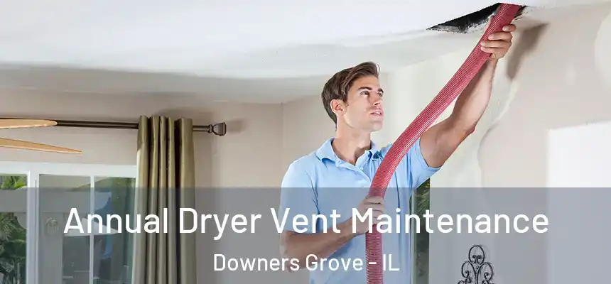  Annual Dryer Vent Maintenance Downers Grove - IL