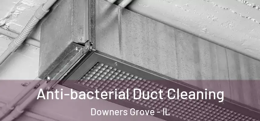Anti-bacterial Duct Cleaning Downers Grove - IL