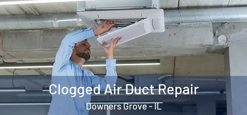  Clogged Air Duct Repair Downers Grove - IL