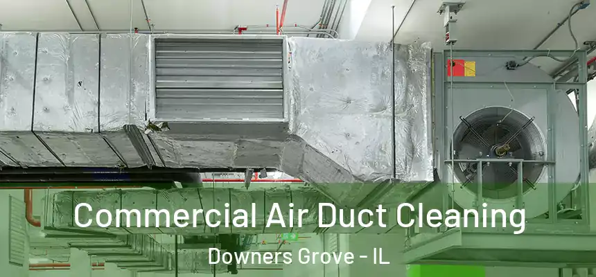 Commercial Air Duct Cleaning Downers Grove - IL