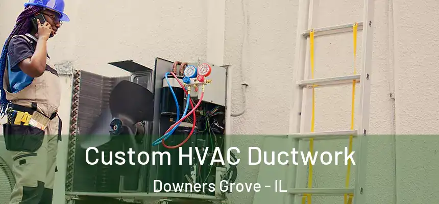  Custom HVAC Ductwork Downers Grove - IL