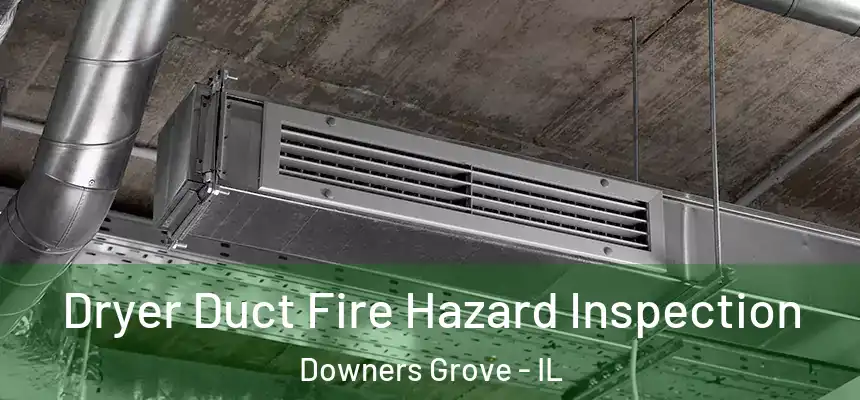 Dryer Duct Fire Hazard Inspection Downers Grove - IL