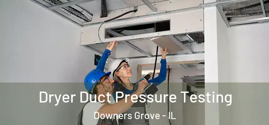 Dryer Duct Pressure Testing Downers Grove - IL