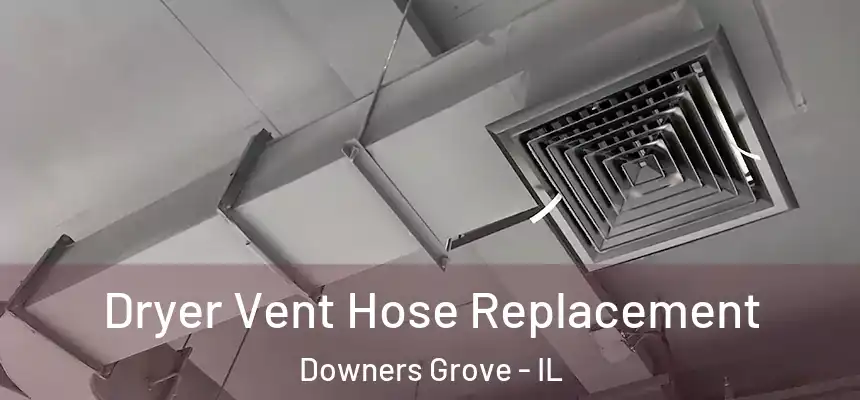 Dryer Vent Hose Replacement Downers Grove - IL