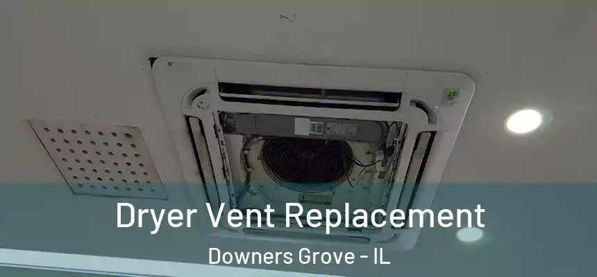  Dryer Vent Replacement Downers Grove - IL