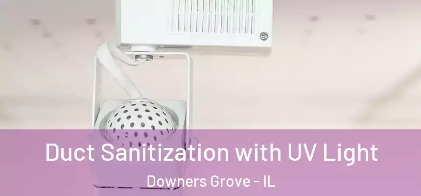 Duct Sanitization with UV Light Downers Grove - IL