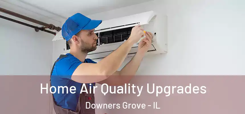  Home Air Quality Upgrades Downers Grove - IL