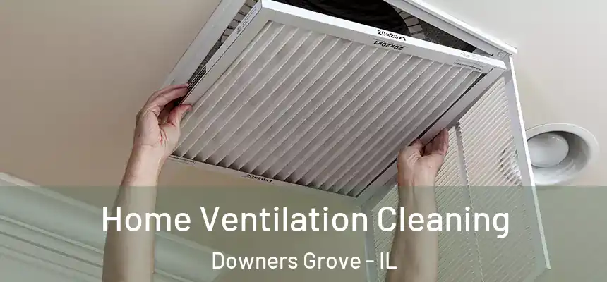 Home Ventilation Cleaning Downers Grove - IL