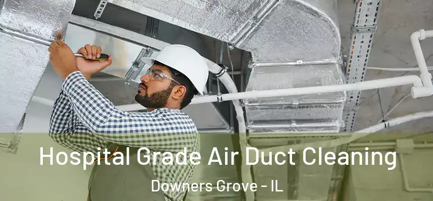 Hospital Grade Air Duct Cleaning Downers Grove - IL