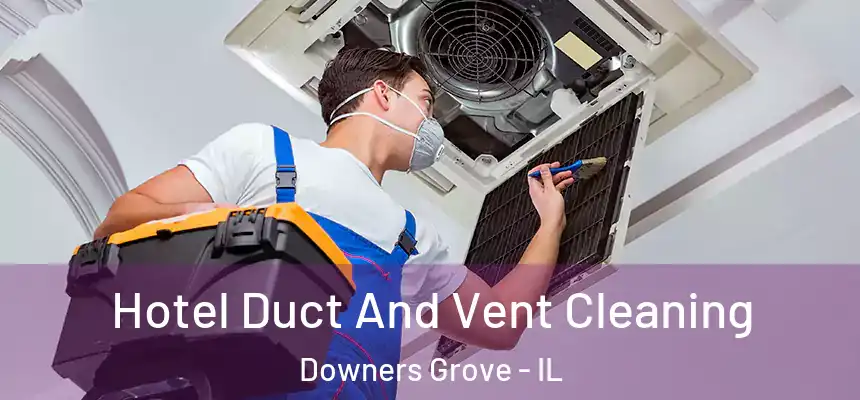 Hotel Duct And Vent Cleaning Downers Grove - IL