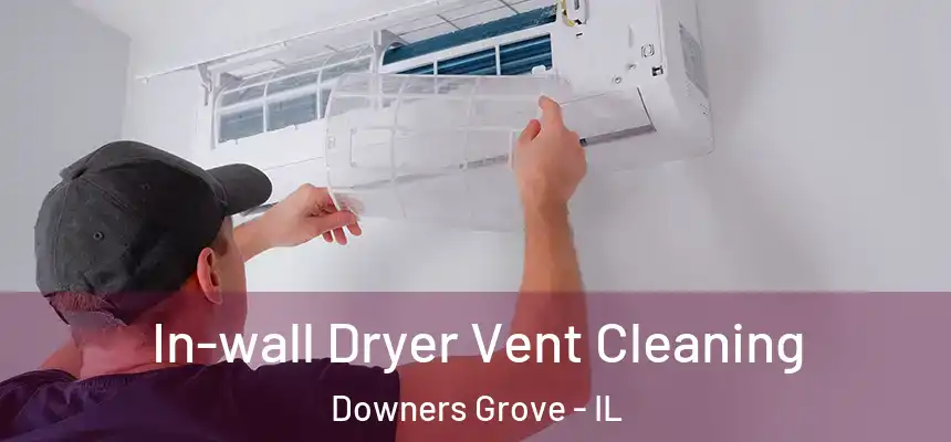 In-wall Dryer Vent Cleaning Downers Grove - IL