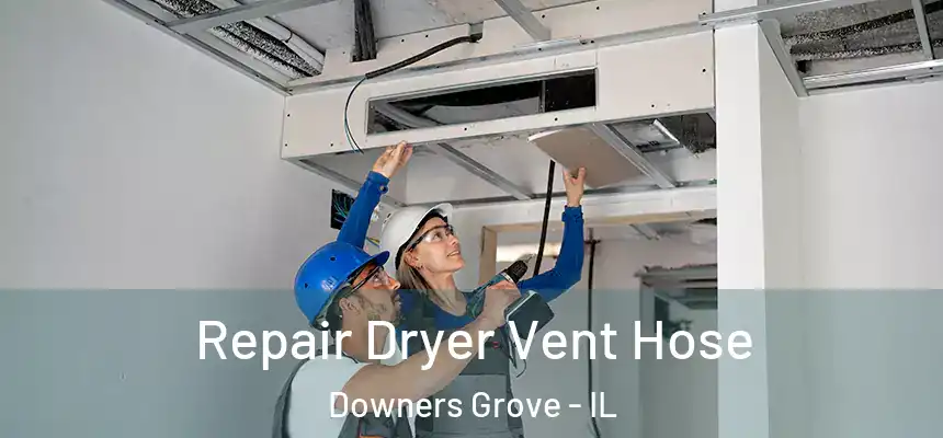Repair Dryer Vent Hose Downers Grove - IL