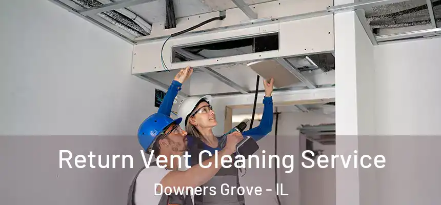  Return Vent Cleaning Service Downers Grove - IL
