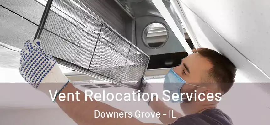Vent Relocation Services Downers Grove - IL